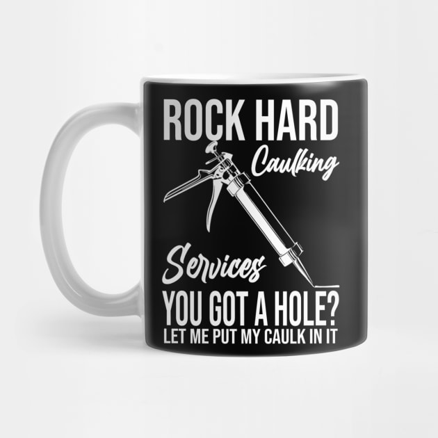 Rock Hard Caulking Services You Got A Hole? Let Me Put Caulk by MaxACarter